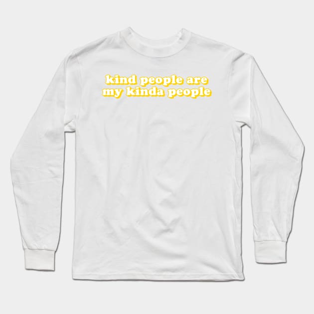 Kind People Are My Kinda People Long Sleeve T-Shirt by lolosenese